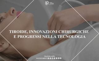 Patologie della tiroide, innovazioni chirurgiche e tecniche all’avanguardia di trattamento